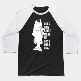 Does This Shirt Make My Bass Look Big? Baseball T-Shirt